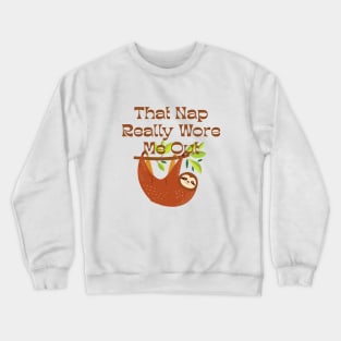 Sloth That Nap Really Wore Me Out Crewneck Sweatshirt